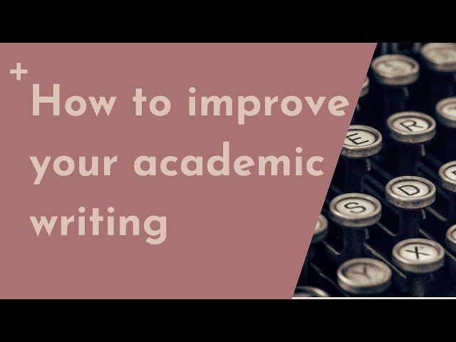 How to improve your academic writing (for PhD students)
