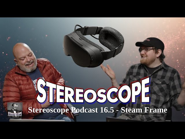 The Steam Frame Episode! - Stereoscope Podcast 16.5