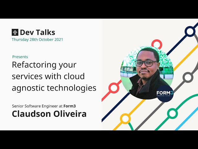 Refactoring services with cloud agnostic technologies - Claudson Oliveira, Software Eng. at Form3