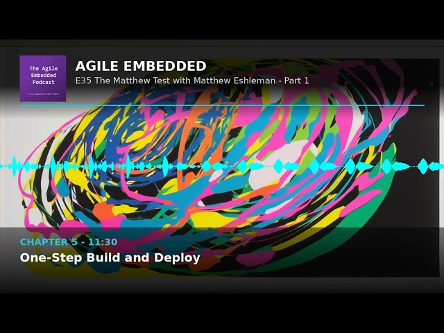 Agile Embedded Podcast E35: The Matthew Test with Matthew Eshleman - Part 1
