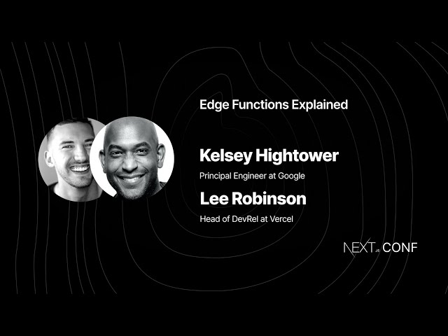 Edge Functions Explained with Kelsey Hightower and Lee Robinson - (Next.js Conf 2021)