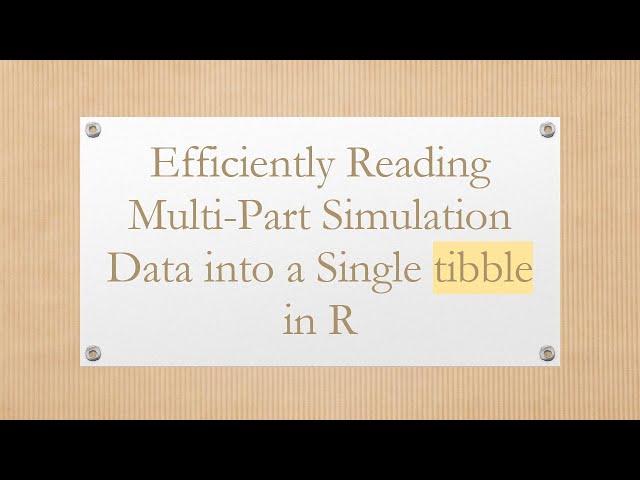 Efficiently Reading Multi-Part Simulation Data into a Single tibble in R
