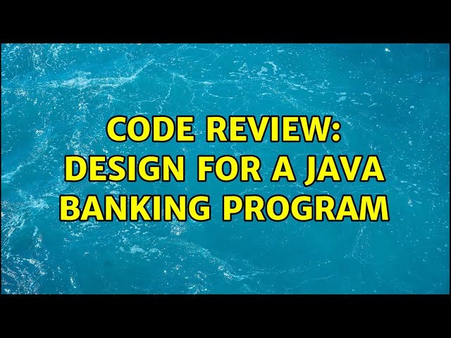 Code Review: Design for a Java Banking program (2 Solutions!!)