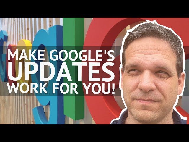 Making Google’s Algorithm Updates Work for You
