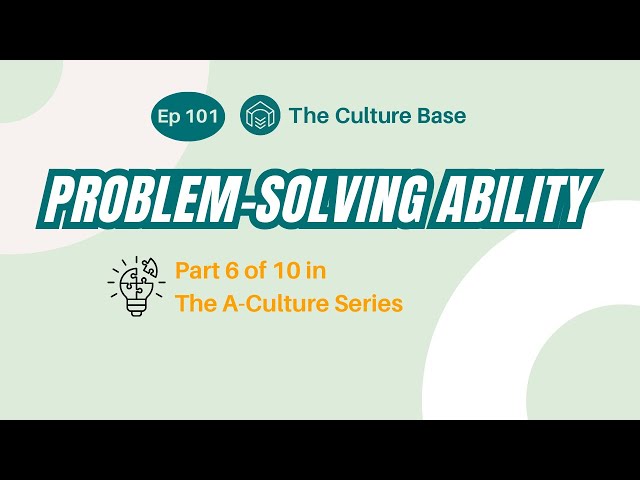 A-Culture Series: Problem - Solving Ability | Ep 101