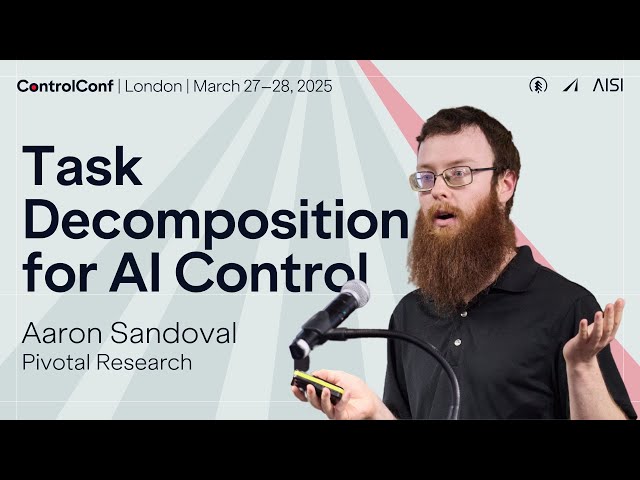 Aaron Sandoval - Task Decomposition for AI Control [ControlConf]