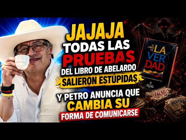 🔴 JAJAJA TODAS LAS "PRUEBAS" DEL LIBRO DE ABELARDO SALIERON ESTÚPIDAS. Y EL CAMBIO DE GUSTAVO PETRO.