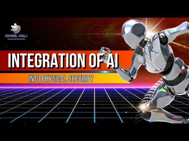Revolutionizing Security: How AI is Reinventing Physical Security | Sentinel Skills