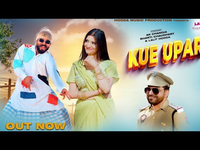 Kue Upar - Lalit Hooda I Komal Chaudhary Sunil Sikander | Ak Changia | Bharti Chaudhary | Song 2025