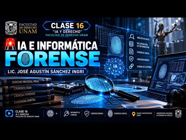🚨AI AND FORENSIC COMPUTING (LIC. JOSÉ AGUSTÍN SÁNCHEZ INGRI) (CLASS 16 AI FACULTY OF LAW UNAM)