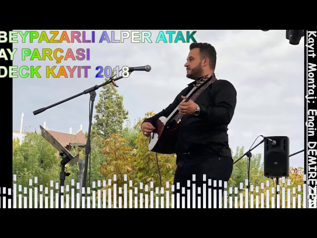 Beypazarlı Alper ATAK Ay Parçası 2018 DECK KAYIT