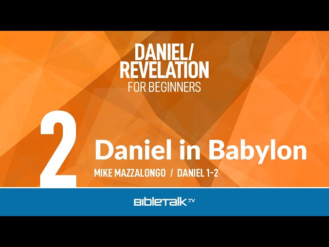 Daniel in Babylon (Daniel 1-2 Bible Study) – Mike Mazzalongo | BibleTalk.tv