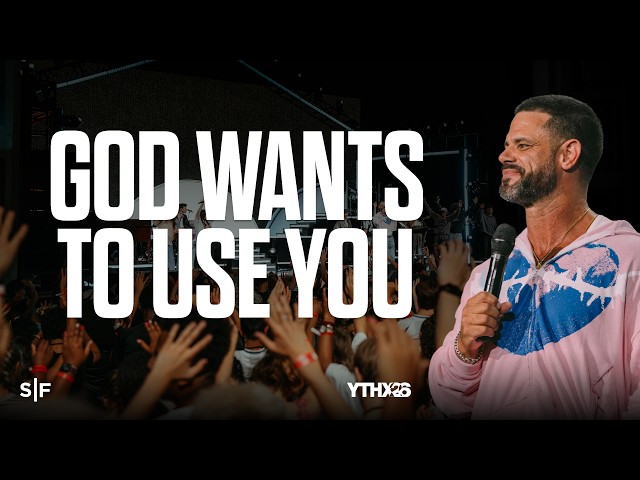 God Wants To Use You (from YTHX '26) | Steven Furtick