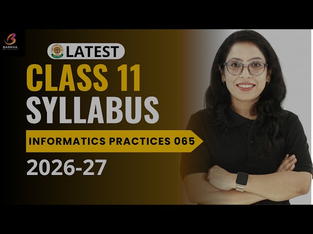 📢CBSE Class 11 IP 065 New Syllabus 2026-27 | Chapter-wise Complete Guide | Barkha Mam