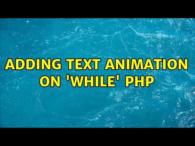 Adding text animation on 'while' PHP (2 Solutions!!)