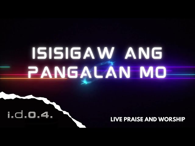 ISISIGAW ANG PANGALAN MO - I.D.O.4. (Official Video) Live Praise and Worship with Lyrics