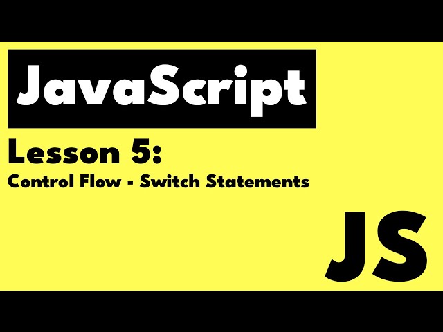 JavaScript Lesson 5: Control Flow - Switch Statements