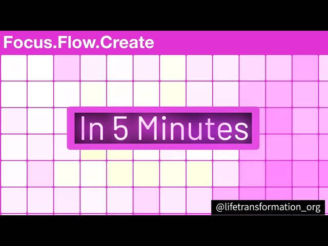 FOCUS • FLOW • CREATE | 5 Minutes to Find Your Flow | Life Transformation