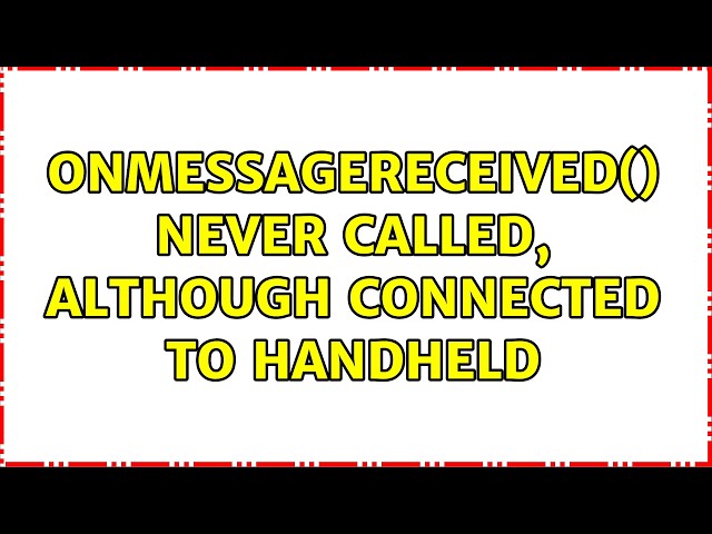 onMessageReceived() never called, although connected to handheld