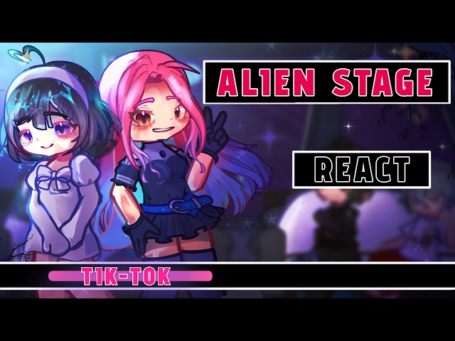 Alien Stage React to TikTok // Gacha React // Alien Stage