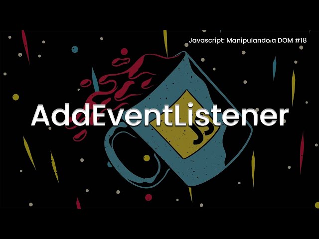 AddEventListener - Javascript: Manipulando a DOM #18