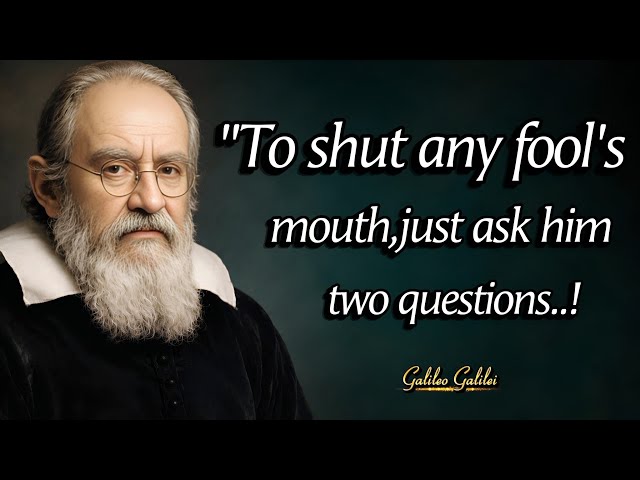 To Shut Any Fool's Mouth, Just Ask These 2 Questions | Galileo Galilei Quotes With Deep Wisdom 