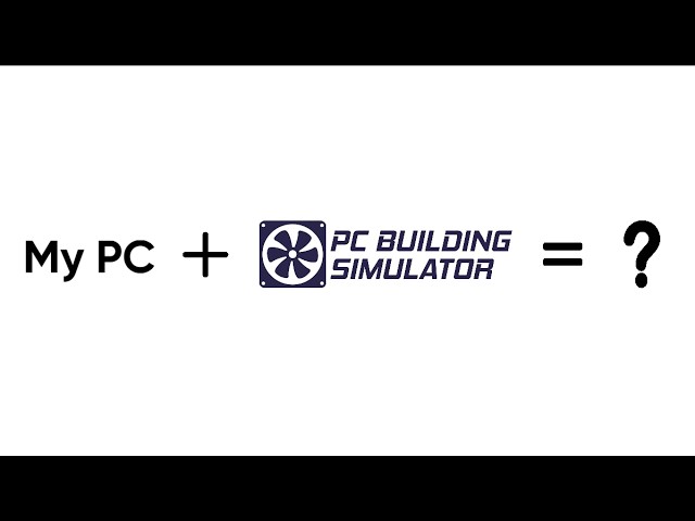 Can PC Building Sim Recreate My Home Setup..?