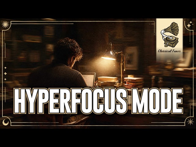 Hyperfocus Mode | Classical Music That Forces Total Concentration