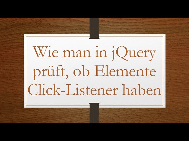 Wie man in jQuery prüft, ob Elemente Click-Listener haben