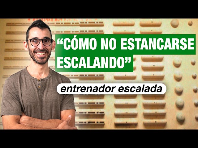 ¿Por qué la mayoría de gente se estanca escalando? Entrenador y fisio especializado en escalada