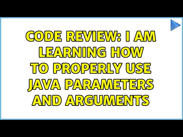 Code Review: I am learning how to properly use Java parameters and arguments