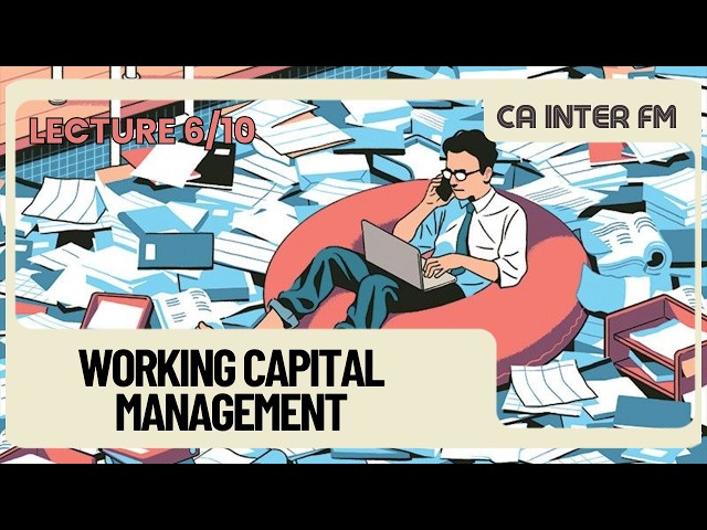 LECTURE 6 Working Capital Management Full Free lectures for CA Inter Students