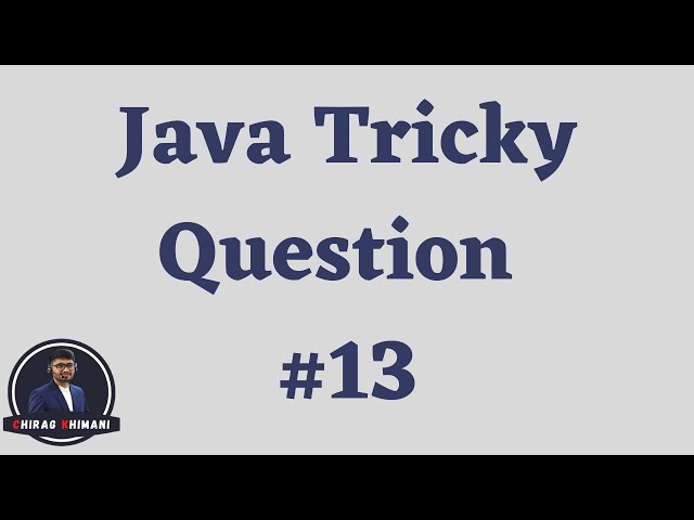 Java Tricky Question Challenge - 13 | Java Interview Question