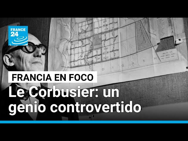 Le Corbusier: ¿arquitecto genio o profeta controvertido? • FRANCE 24 Español