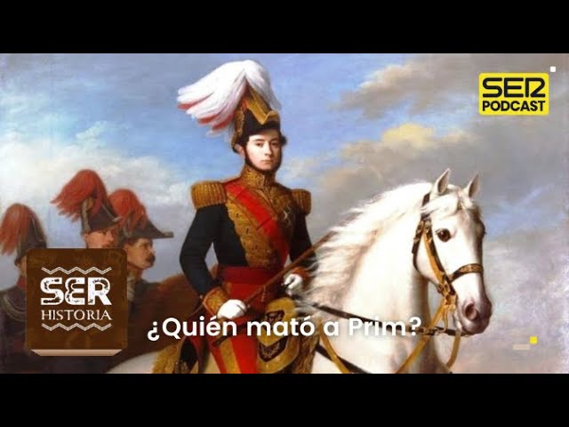 SER Historia | ¿Quién mató a Prim?