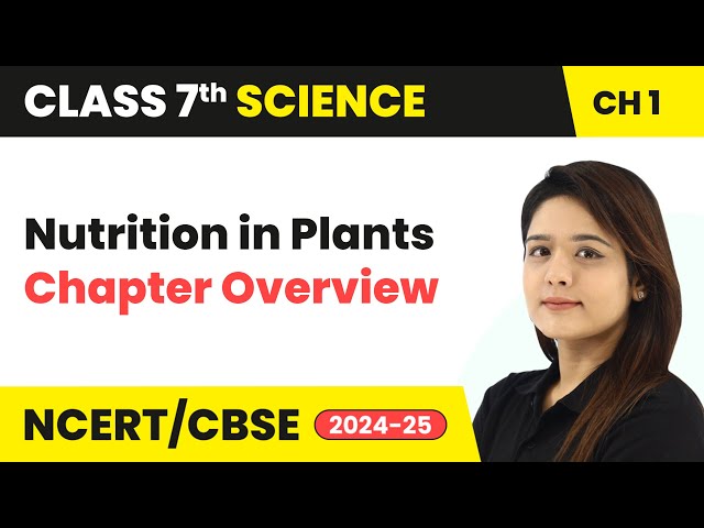 Nutrition in Plants - Chapter Overview | Class 7 Science Chapter 1 | CBSE 2024-25