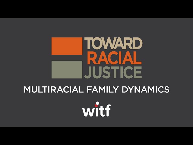 Toward Racial Justice – Multiracial Family Dynamics