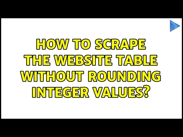 How to scrape the website table without rounding integer values? (2 Solutions!!)