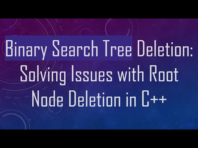 Binary Search Tree Deletion: Solving Issues with Root Node Deletion in C++
