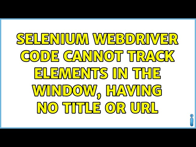 Selenium WebDriver code cannot track elements in the window, having no Title or URL