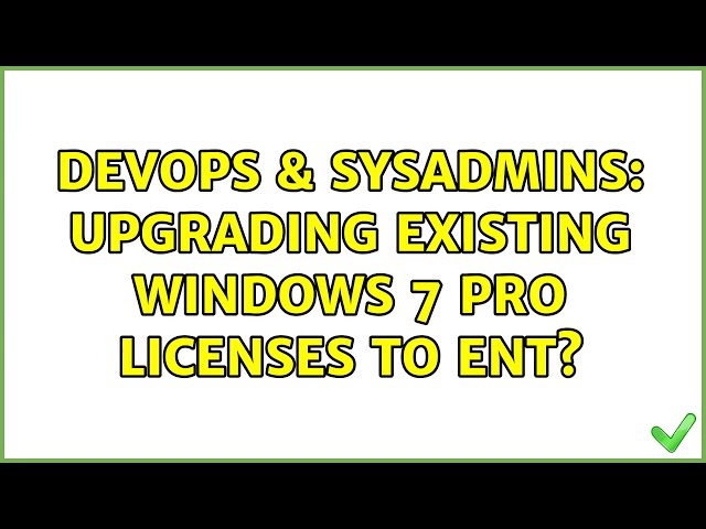 DevOps & SysAdmins: Upgrading existing Windows 7 Pro licenses to Ent?