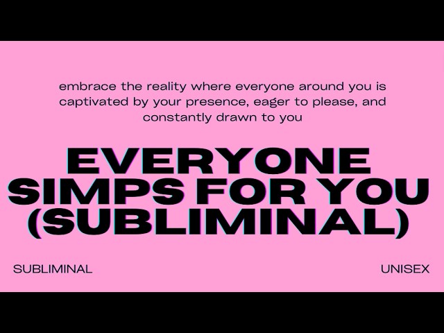 Everyone Simps for You (Subliminal) – Embrace Irresistible Charm & Unmatched Magnetism