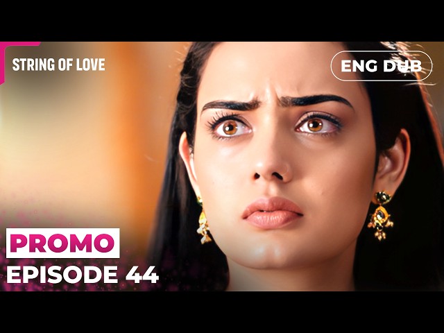 After That One Shot | Strings of Love | Episode 44 Preview | Indian Series English Dubbed #EP44