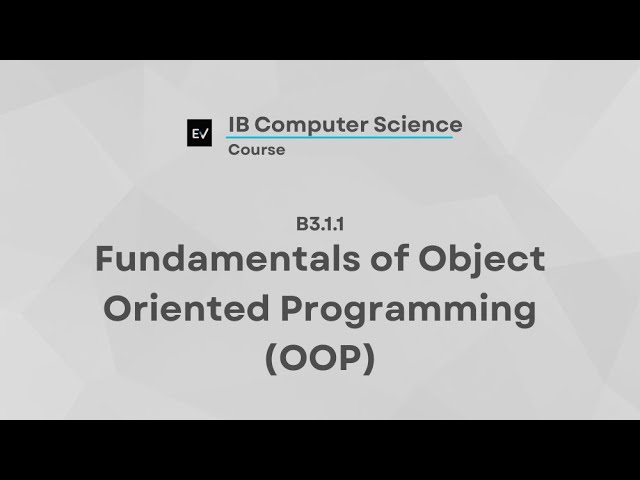 IB Computer Science B3.1.1 | Fundamentals of Object Oriented Programming