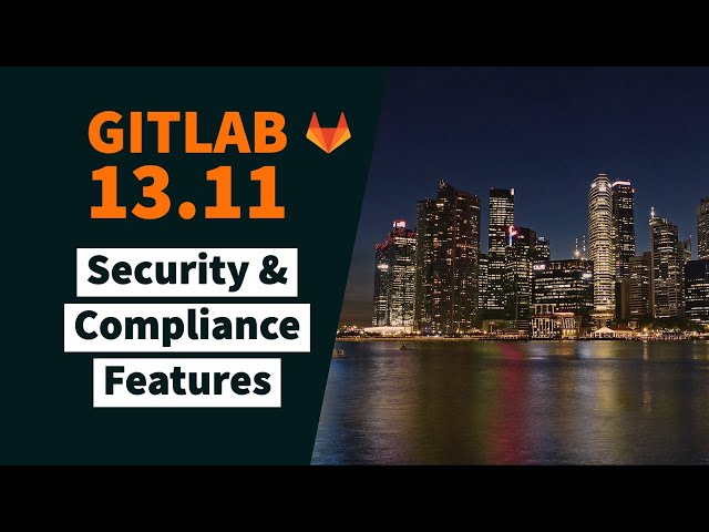 GitLab Release 13.11: New Security and Compliance Features