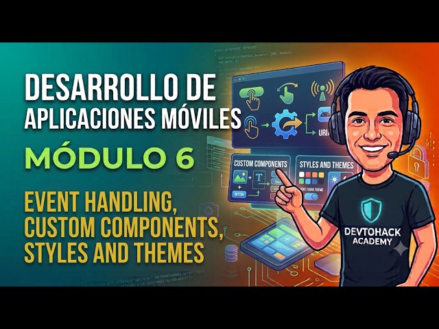 Desarrollo de aplicaciones móviles - Módulo 6 Event Handling, Custom Components, Styles and Themes