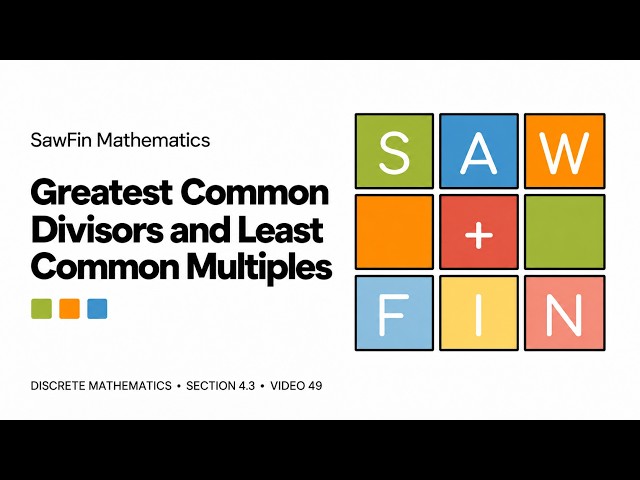 Discrete Math - 4.3.2 Greatest Common Divisors and Least Common Multiples