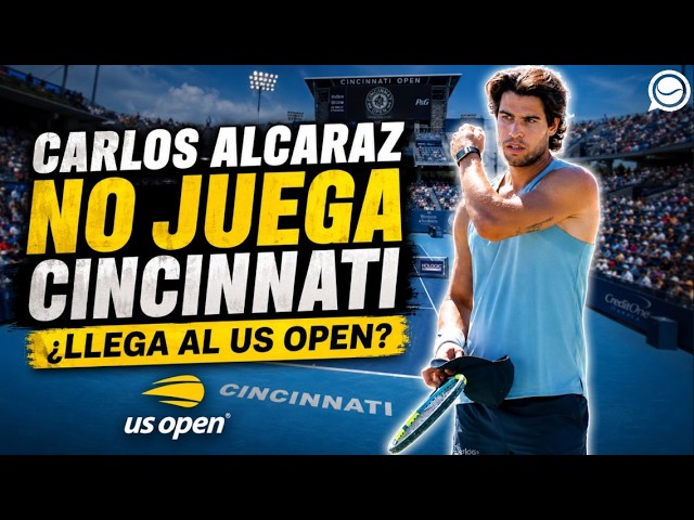 ALCARAZ SE BAJA DE CINCINNATI: ¿LLEGA AL US OPEN?