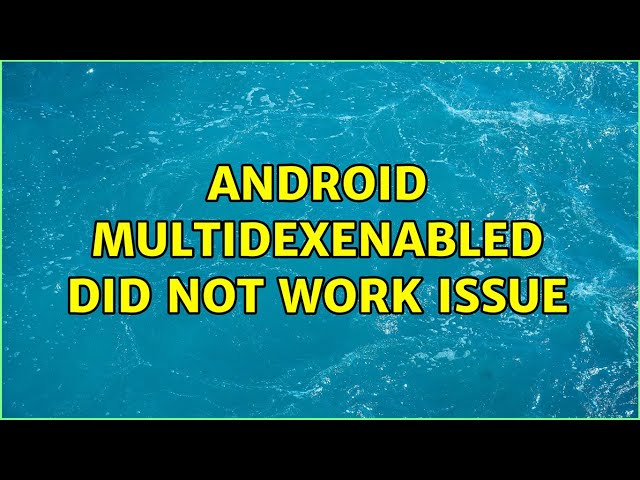 Android multiDexEnabled did not work issue (3 Solutions!!)