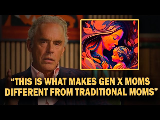 "What Makes Gen X Mothers So Unique" - Jordan Peterson